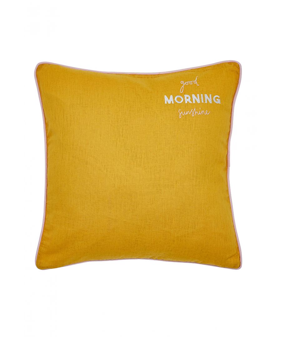 This double sided cushion can be flipped from day to night to bring you two styles in one! Wake up to the sunshine gold side with the words 'Good Morning Sunshine' and go to bed (or for a quick nap) with the words 'Just Forty Winks'. It's made from the same luxuriously soft fabric as the Good Morning Sunshine bedding and finished with a contrasting pink piping for a pop of colour. Fibre Filled, Made in pakistan.