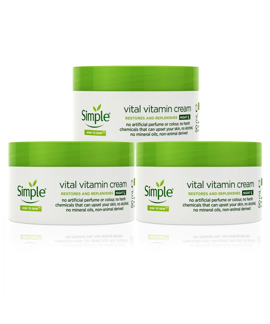 PERFECT BLEND OF INGREDIENTS: Add the finishing touch to your evening skincare routine with our Simple Kind to Skin Vital Vitamin Night Cream! It features a perfect blend of ingredients to help restore and replenish your skin throughout the night and is ideal to use before bed once you've taken off your makeup. \n\nCONVENIENT WAY TO HELP: Simple give your skin the perfect opportunity to recover and repair; using a night cream is a quick, convenient way to help care for your skin and prepare it for the next day. Vital Vitamin Night Cream contains no artificial perfumes or colours. Featuring our special blend of Simple moisturising goodness, our Vital Vitamin Night Cream help to keep your skin moisturised and replenished.\n\nTO HELP COMPLETE ROUTINE: This evening beauty staple is great to use alongside your choice of Simple daily moisturiser or face cream, like Vital Vitamin Day Cream, to help complete your beauty routine. Whether you're looking for a night cream for dry skin or just a fuss-free way to be kind to your skin as you sleep, our Vital Vitamin Night Cream is an ideal way to round off your daily skincare regime\n\nHow to use: Smooth gently into your face and neck using upward and outward movements. Use daily with our Vital Vitamin Day Cream.